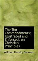 The Ten Commandments; Illustrated and Enforced, on Christian Principles