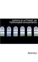 Letters to a Friend, on Fashionable Amusements