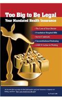 Too Big to Be Legal - Your Mandated Health Insurance