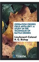 Operation Orders Field Artillery: A Study in the Technique of Battle Orders