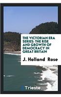 The Victorian Era Series: The Rise and Growth of Democracy in Great Britain