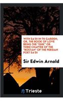 With Sa'di in Th Garden: Or the Book of Love...