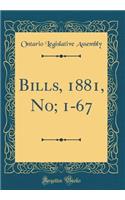 Bills, 1881, No; 1-67 (Classic Reprint)