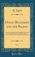 Donau-Bulgarien Und Der Balkan, Vol. 1