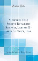 Mémoires de la Société Royale des Sciences, Lettres Et Arts de Nancy, 1840 (Classic Reprint)