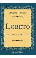 Loreto: Con 127 Illustrazioni E 2 Tavole (Classic Reprint)