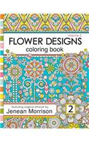 Flower Designs Coloring Book: An Adult Coloring Book for Stress-Relief, Relaxation, Meditation and Creativity (Volume 2)