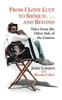 From I Love Lucy to Shogun and Beyond: Tales from the Other Side of the Camera