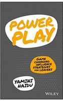 Power Play - Game Changing Influence Strategies for Leaders