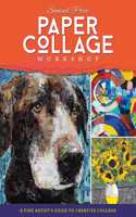 Paper Collage Workshop: A Fine Artist's Guide to Creative Collage