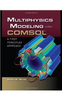 Multiphysics Modeling Using Comsol(r) a First Principles Approach: A First Principles Approach