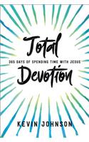Total Devotion 365 Days of Spending Time With Jesu s
