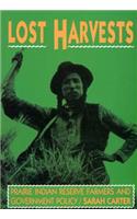 Lost Harvests: Prairie Indian Reserve Farmers and Government Policy: Prairie Indian Reserve Farmers and Government Policy