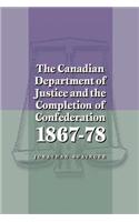 The Canadian Department of Justice and the Completion of Confederation 1867-78
