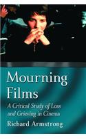 Mourning Films: A Critical Study of Loss and Grieving in Cinema