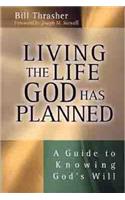 Living the Life God Has Planned: A Guide to Knowing God's Will