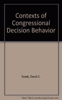 Contexts of Congressional Decision Behavior