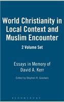 World Christianity in Local Context and Muslim Encounter 2 Volume Set