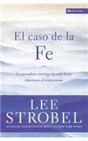 Caso de la Fe: Un Periodista Investiga Las Objeciones Más Difíciles Contra El Cristianismo