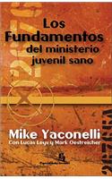 Los Fundamentos del Ministerio Juvenil Sano: Nueve Principios Biblicos Que Hacen Un Ministerio Juvenil Sano