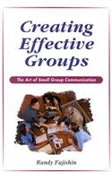 Creating Effective Groups: The Art of Small Group Communication