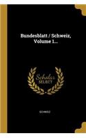 Bundesblatt / Schweiz, Volume 1...