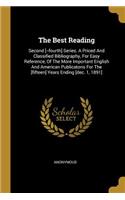 The Best Reading: Second [--fourth] Series. A Priced And Classified Bibliography, For Easy Reference, Of The More Important English And American Publicatons For The [