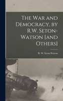 War and Democracy, by R.W. Seton-Watson [and Others]