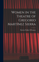 Women in the Theatre of Gregorio Martínez Sierra