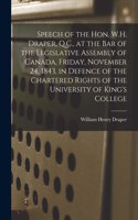 Speech of the Hon. W.H. Draper, Q.C., at the Bar of the Legislative Assembly of Canada, Friday, November 24, 1843, in Defence of the Chartered Rights of the University of King's College [microform]