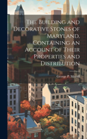 The Building and Decorative Stones of Maryland, Containing an Account of Their Properties and Distribution