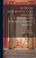 Odi Di Anacreonte E Gli Idilli Ed Epigrammi Di Teocrito, Bione E Mosco...