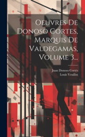 Oeuvres De Donoso Cortes, Marquis De Valdegamas, Volume 3...