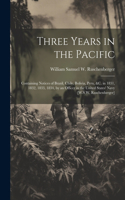 Three Years in the Pacific: Containing Notices of Brazil, Chile, Bolivia, Peru, &c. in 1831, 1832, 1833, 1834, by an Officer in the United States' Navy [W.S.W. Ruschenberger]
