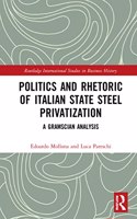 Politics and Rhetoric of Italian State Steel Privatisation