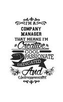 I'm A Company Manager That Means I'm Creative Cool Passionate Dedicated And Underappreciated: Notebook: Creative Company Manager Notebook, Journal Gift, Diary, Doodle Gift or Notebook 6 x 9 Compact Size- 109 Blank Lined Pages