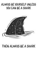 Always Be Yourself Unless You Can Be A Sharks Then Always Be A Sharks: Cute Sharks Lovers Journal / Notebook / Diary / Birthday Gift (6x9 - 110 Blank Lined Pages)