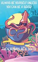 Always Be Yourself Unless You Can Be A Squids Then Always Be A Squids: Cute Squids Lovers Journal / Notebook / Diary / Birthday Gift (6x9 - 110 Blank Lined Pages)