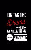 Ein Tag ohne Drums ist wie... keine Ahnung. Woher soll ich das Wissen ?: Notizbuch - 110 Seiten - Punkteraster Dot Grid - 6x9 /15.24 x 22.86 cm - Geschenk an Schlagzeuger- Lustiger Spruch über Drums