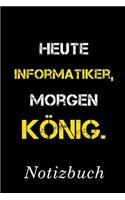 Heute Informatiker Morgen König Notizbuch