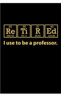 Retired I Use to Be a Professor