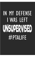 In My Defense, I Was Left Unsupervised #ptalife