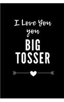 I love you, you big tosser: Lined notebook, funny journal valentines, christmas, anniversary birthday gift for her, him, women, men - Great alternative to a card