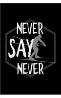 Never say never: Notebook - Journal - Diary - 110 Lined pages