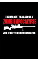 The Hardest part about a Zombie Apocalypse will be Pretending I'm not excited