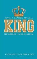 Born a Leader, Made a King: The Imperial Leader's Journal: Fraternity Lined Notebook - Beta Kings Journal for Neos, Probates, Frat, National Officers - Blank Pages for Journali