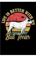 Life Is Better With My Bull Terrier: Notebook / Journal For Your Everyday Needs - 110 Dotted Pages Large 6x9 inches