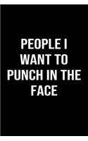 People I Want To Punch In The Face