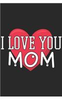 I Love You Mom: Mothers Notebook 6x9 Blank Lined Journal Gift