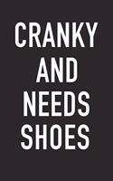 Cranky and Needs Shoes: A 6x9 Inch Matte Softcover Journal Notebook with 120 Blank Lined Pages and a Funny Cover Slogan